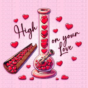 Valentines PNG, Marijuana Valentine, Marijuana PNG, Marijuana Sublimation, Stoner PNG, High on your Love, Valentines Day Sublimation