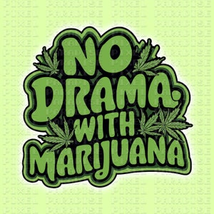 May include: Green and black graphic with the text "No Drama with Marijuana" surrounded by stylized marijuana leaves.