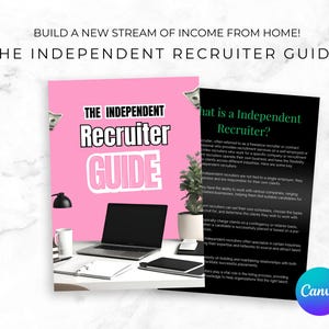 May include: A pink guide titled "THE INDEPENDENT Recruiter GUIDE" with a laptop, mug, and plant on a white desk. The guide's cover features the title in bold white and black text. The text "BUILD A NEW STREAM OF INCOME FROM HOME!" is at the top.