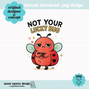Non sei il tuo insetto fortunato PNG, design digitale divertente di coccinella, grafica umoristica per adulti, clipart di insetto carino, sarcastico e alla moda, file di sublimazione maleducata, POD