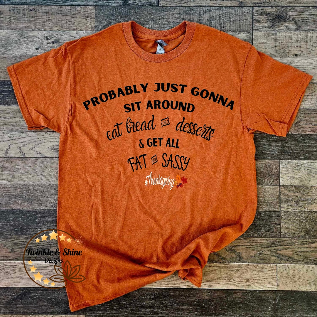 Fat and Sassy Thanksgiving Shirt Thanksgiving Shirt Fall Shirt Autumn