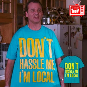 Don&#39;t Hassle Me I&#39;m Local T-Shirt from What About Bob?