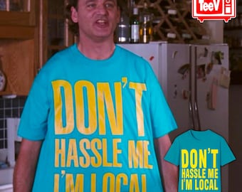 Don't Hassle Me I'm Local T-Shirt from What About Bob?