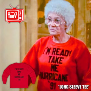 I&#39;M READY!  Sophia&#39;s Golden Girls Hurricane Long Seeve Tee