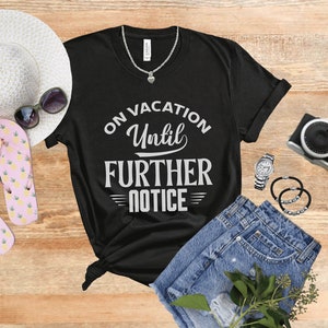 On Vacation Until Further Notice, Travel Gift, Travel Shirt, Travelling TShirt, Vacation Shirt, Adventure Tee, Travel Lover, Travelholic