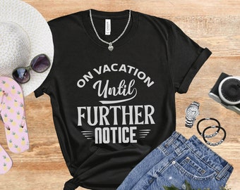 On Vacation Until Further Notice, Travel Gift, Travel Shirt, Travelling TShirt, Vacation Shirt, Adventure Tee, Travel Lover, Travelholic