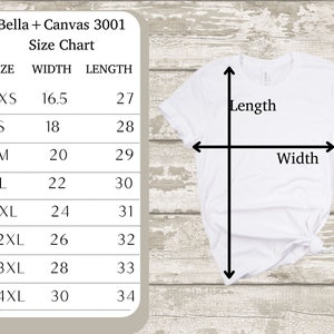 May include: A white Bella + Canvas 3001 t-shirt with a size chart. The chart lists sizes XS to 4XL, with corresponding width and length measurements. The shirt's length and width are indicated with arrows.