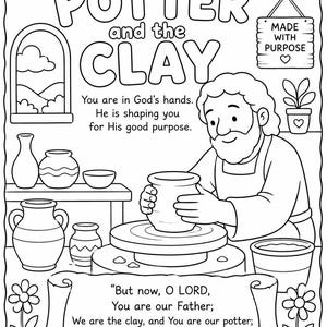 May include: A black and white coloring page featuring a potter shaping clay on a wheel. The text reads: The POTTER and the CLAY, You are in God's hands. He is shaping you for His good purpose. MADE WITH PURPOSE, and Isaiah 64:8 scripture.