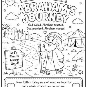 May include: A black and white coloring page titled Journeys of Faith: Abraham's Journey. It features a cartoon figure with a beard and staff walking on a path, a tent, a city, a sun, and a sign reading God's Plan is Always Good! Includes Hebrews 11:1.