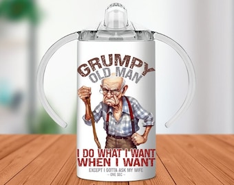 Adult Sippy/Disability Cup Grumpy Old Man. I Do What I Want