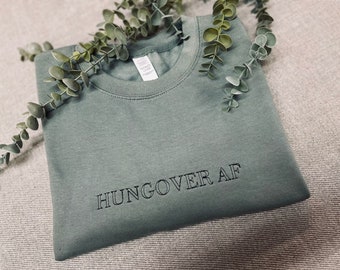 Embroidered Hungover AF Sweatshirt Jumper Adult Unisex Funny Gifts For Her Gifts For Him 50+ Colour Options
