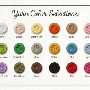 May include: An image displaying a color chart of yarn options. The text "Yarn Color Selections" is at the top. The yarn colors include white, cream, light yellow, orange, khaki, light pink, apple green, grass green, gray, yellow, blue, light blue, light purple, olive green, brown, black, red, and rose pink.