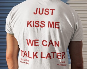 Just Kiss Me We Can Talk Later T-Shirt, 90s Back Print T-Shirt, Unisex Minimalist T-Shirt, Inspirational Aesthetic Casual Shirt, Couple Gift