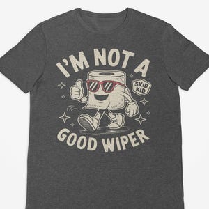 I'm Not A Good Wiper Funny Toilet Paper T-Shirt, Skid Marks Humor Tee, Perfect Gag Gift, Silly Graphic Tee, Adult Humor Shirt, Inappropriate
