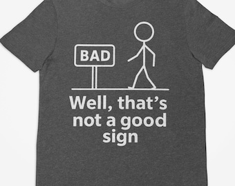 Eh bien, ce n'est pas un bon signe, t-shirt blague drôle, t-shirt humour bonhomme allumette, chemise de jeu de mots Stick Man, t-shirt blague papa, t-shirt blague sarcastique