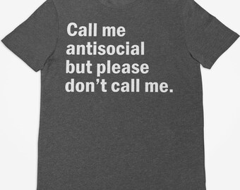 Call Me Antisocial But Please Don't Call Me Shirt, Funny Saying Introvert Gift Tee, Sarcastic Shirt, Gift For Her, Trendy Shirt, Gen Z Meme