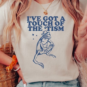 I've Got A Touch Of The Tism Tshirt, Funny Frog Meme Tee, Unisex Funny Retro Shirt, 90s Graphic Shirt, Funny Saying Shirt, 2000s Frog Tshirt