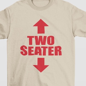 Two Seater Shirt, Unhinged Shirts, Adult Humor Shirt, Inappropriate Gift, Y2K Aesthetic, Oddly Specific, Funny Gag Gift, Funny Meme Shirt