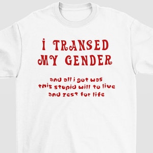 Maglietta "I Transed My Gender", maglietta con meme sull'orgoglio trans, maglietta divertente sull'orgoglio queer, maglietta con umorismo LGBTQ, maglietta con orgoglio arcobaleno, uomini e donne trans, maglietta trans