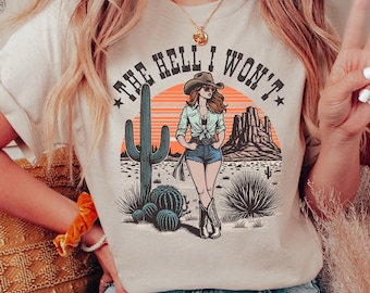The Hell I Won't T-Shirt, Cowgirl Shirt, Western Graphic Tee, Rodeo Country Western Shirts, 90's Retro Cowgirl Tee, Wild West Gift, Cow Girl