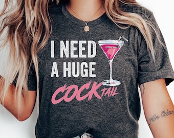 I Need A Huge COCKtail T-Shirt, Adult Humor Shirts, Funny Women Outfit, Gift For Her, Funny Sarcasm Shirt, Inappropriate Shirt, Funny Y2K