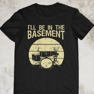I&#39;ll Be In The Basement Shirt Father&#39;s Day Drums Gift Rock And Roll Gift For Him Music Humor Drums Funny Tee Drummers Musicians Gift For Dad