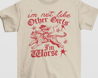 I'm Not Like Other Girls, I'm Worse Shirt, Vintage Cowgirl Tiger Shirt, Retro Cowgirl Western Shirt, Tiger Shirt, Western Country Girl Shirt