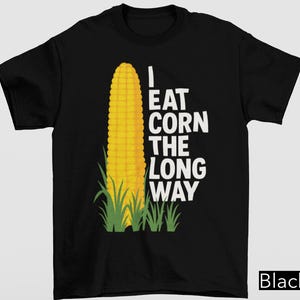 Shirt I Eat Corn The Long Way, volwassen humor Corny Joke Shirt, grappig maïs T-shirt, ongepaste geschenken, humoristisch shirt, grappig meme-shirt, Y2K