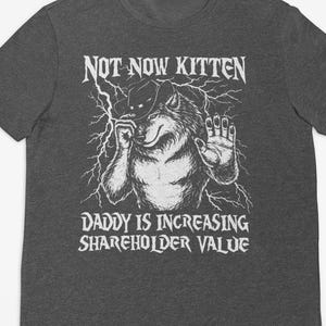 Camiseta "No ahora gatito papá" que aumenta el valor para los accionistas, divertida camiseta con meme de hombre lobo, irónica camiseta de lobo alfa, regalos de broma divertidos de la generación Z del Y2K de los 90