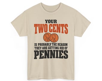 Your Two Cents Shirt, Funny Penny T-Shirt, Sarcastic Saying Shirt, Funny Humor Shirt, Shirts That Go Hard, Adult Humor Shirt, Humorous Tee