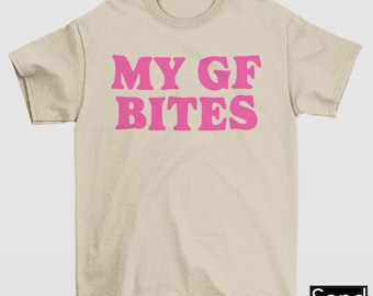My Gf Bites T-Shirt, My Girlfriend Shirt, Boyfriend Gift, Boyfriend Shirt, Funny Gag Gift, Quote Shirt, Aesthetic Shirt, Funny Meme Shirt