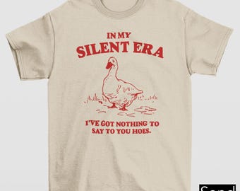 In My Silent Era Shirt, Funny Goose Graphic Tee, Silly Goose Shirt, 90s Aesthetic Tee, Animal Lover Gift, Funny Shirt Gift, Silly Goose Gift
