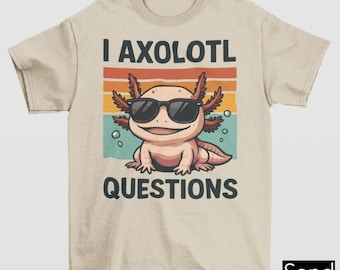 I Axolotl Questions Shirt, Funny Axolotl Gift, Funny Axolotl Graphic Tee, Cute Kawaii Axolotl Tee, Axolotl Lover Gift, Science Nerd Gift Tee