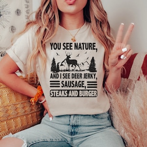 Hunting Shirts You See Nature I See Deer Jerky Sausage Steaks Burger Shirt Fast Food Deer Shirt Camping Gift Funny Hunting Shirt Outdoor Tee