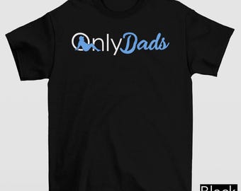 Only Dads T Shirt, Funny Dad Joke Parody Logo Shirt, Cool Dad Tee, New Dad Shirt, Father's Day Shirt, Husband Gift, Gift For Father, Dad Tee