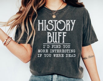 History Buff I'll Find You If You Are Dead Shirt, Funny History Teacher Shirts, History Teacher Gifts, History Lover Tee, Historian Gifts