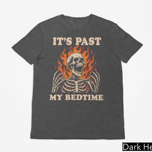It's Past My Bedtime Skeleton Tshirt, Funny Skeleton Meme Shirt, Fire Skull Tee, Inappropriate Gifts, Falming Skull Bedtime Meme Graphic Tee