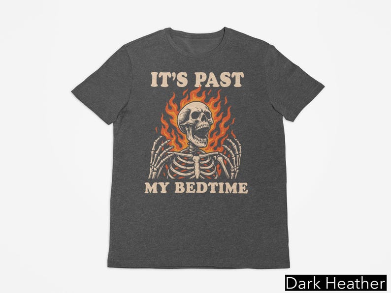 It's Past My Bedtime Skeleton Tshirt, Funny Skeleton Meme Shirt, Fire Skull Tee, Inappropriate Gifts, Falming Skull Bedtime Meme Graphic Tee