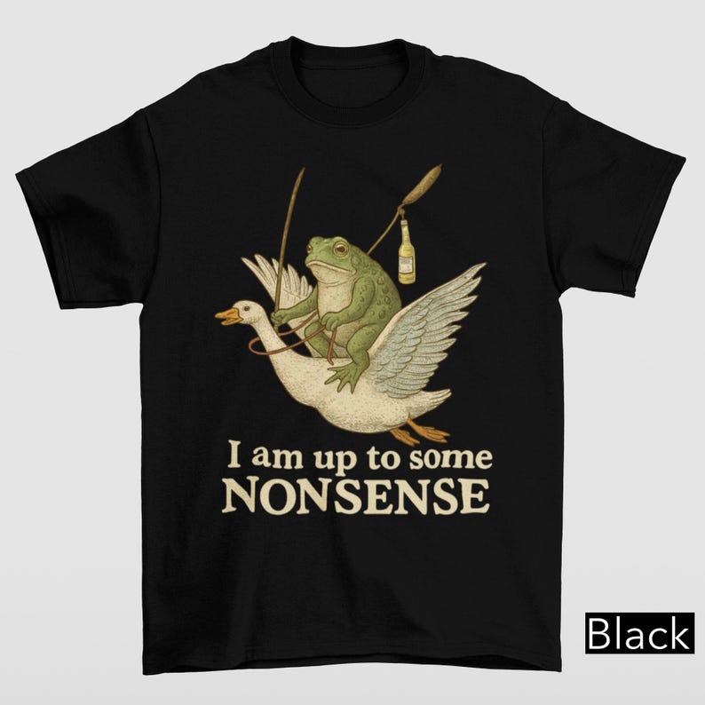 I Am Up To Some Nonsense Shirt, Funny Frog Meme Tshirt, Gag Joke Pun Shirt, Funny Saying Shirt, 90s Graphic Shirt, Cursed Unhinged Shirt