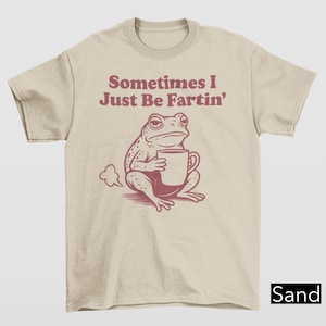 Sometimes I Jest Be Fartin&#39; Tee, Lazy Frog Coffee Mug Fart Shirt, Funny Frog Farting Joke Tee, Gifts for Frog Lovers, Toad Meme Humor Tee