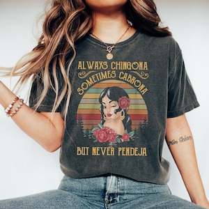 Always Chingona Sometimes Cabrona But Never Pendeja Shirt Latina Tshirt Latina Feminist Shirt Chingona T-Shirt Latina Mexican Spanish Saying