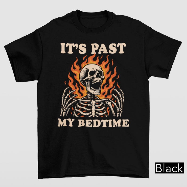It's Past My Bedtime Skeleton Tshirt, Funny Skeleton Meme Shirt, Fire Skull Tee, Inappropriate Gifts, Falming Skull Bedtime Meme Graphic Tee