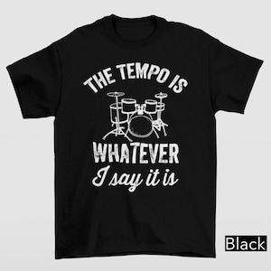 The Temp Is Whatever, I Say It Is Shirt, Funny Drummer Shirt, Percussion Humor Tee, Drum Kit Quote Shirt, Drumming Graphic Tee, Drummer Gift