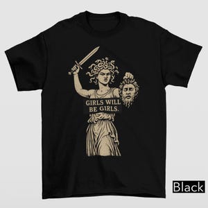 Girls Will Be Girls Shirt, Medusa With The Head Of Perseus Tee, Feminist Shirt, Women&#39;s Empowerment Shirt, Feminist Greek Mythology Shirt
