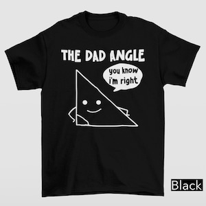 The Dad Angle You Know I'm Right Triangle Shirt, Funny Math Dad Shirt, Math Teacher Shirts, Father's Day Shirts, Algebra Shirts, Math Gifts