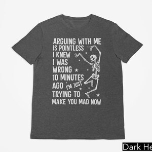Arguing With Me Is Pointless Shirt, Funny Sarcastic Skeleton Shirt, Retro Sassy Shirt, Snarky Women Gift, Sarcastic Graphic Tee, Gag Gifts