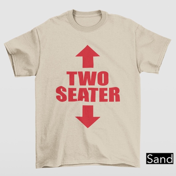 Two Seater Shirt, Unhinged Shirts, Adult Humor Shirt, Inappropriate Gift, Y2K Aesthetic, Oddly Specific, Funny Gag Gift, Funny Meme Shirt