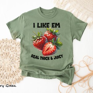 I Like Em Real Thick & Juicy Shirt, Fun Strawberry Graphic Tee, Funny Meme Tshirt, Inappropriate Adult Humor Tee, Sarcastic Offensive Tshirt