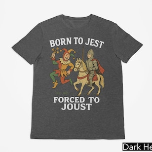 Born to Jest Forced to Joust Shirt, Funny Medieval Jester And Knight Shirt, Renaissance Humor Tee, Retro Vintage Style Costume Shirt