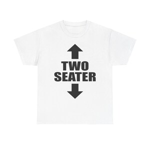 Two Seater Shirt, Unhinged Shirts, Adult Humor Shirt, Inappropriate Gift, Y2K Aesthetic, Oddly Specific, Funny Gag Gift, Funny Meme Shirt White
